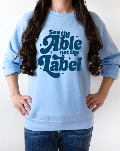 See the able, not the label - T shirt or Sweater